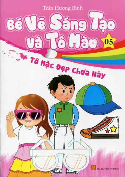 Bé Vẽ Sáng Tạo Và Tô Màu - Tập 5 -  Tớ Mặc Đẹp Chưa Này