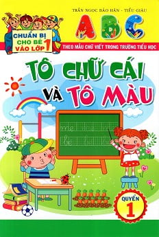 Chuẩn Bị Cho Bé Vào Lớp 1: Tô Chữ Cái Và Tô Màu (Quyển 1)