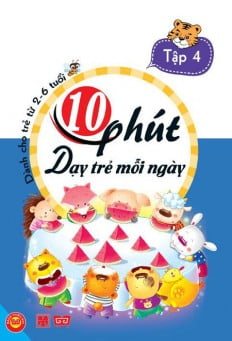 10 Phút Dạy Trẻ Mỗi Ngày -Tập 4 - Dành Cho Trẻ Từ 2-6 Tuổi