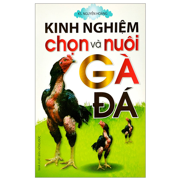 Kinh Nghiệm Chọn Và Nuôi Gà Đá