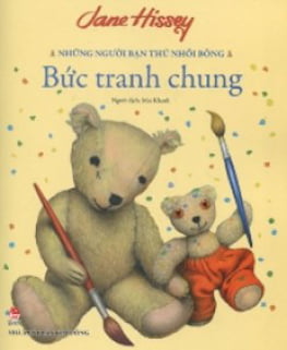 Những Người Bạn Thú Nhồi Bông - Bức Tranh Chung (Tái bản 2016)