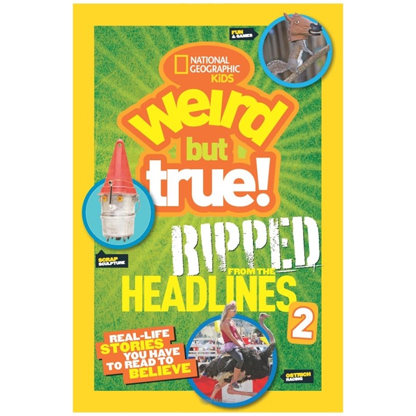 Weird but True! Ripped From the Headlines: 2 : Real-Life Stories You Have to Read to Believe